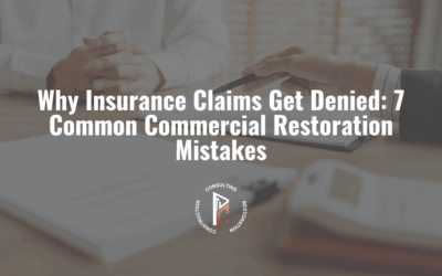 Why Insurance Claims Get Denied: 7 Common Commercial Restoration Mistakes