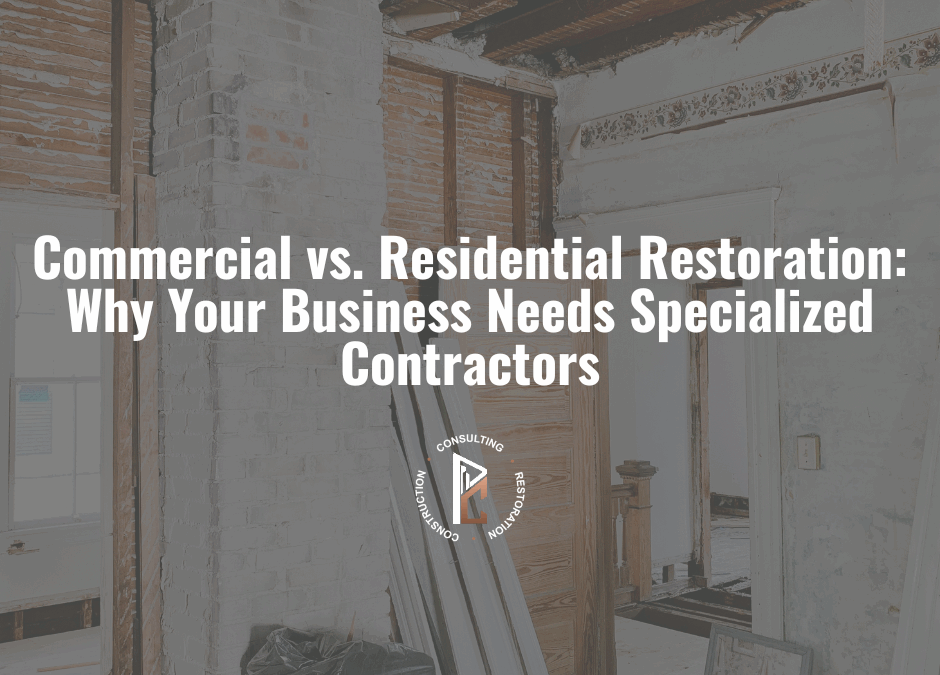 Commercial vs. Residential Restoration: Why Your Business Needs Specialized Contractors