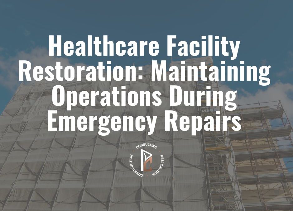 Healthcare Facility Restoration: Maintaining Operations During Emergency Repairs